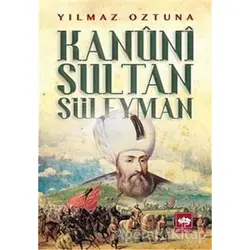 Kanuni Sultan Süleyman - Yılmaz Öztuna - Ötüken Neşriyat