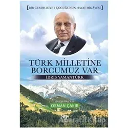 Türk Milletine Borcumuz Var - İdris Yamantürk - Ötüken Neşriyat