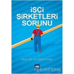 İşçi Şirketleri Sorunu - H. Fehim Üçışık - Ötüken Neşriyat