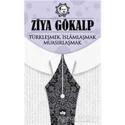 Türkleşmek İslamlaşmak Muasırlaşmak - Ziya Gökalp - Ötüken Neşriyat