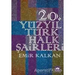 20. Yüzyıl Türk Halk Şairleri - Emir Kalkan - Ötüken Neşriyat