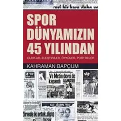 Spor Dünyamızın 45 Yılından - Kahraman Bapçum - Ötüken Neşriyat