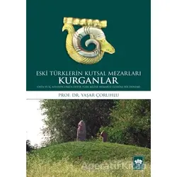Kurganlar: Eski Türklerin Kutsal Mezarları - Yaşar Çoruhlu - Ötüken Neşriyat