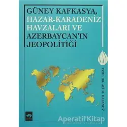 Güney Kafkasya, Hazar-Karadeniz Havzaları ve Azerbaycanın Jeopolitiği