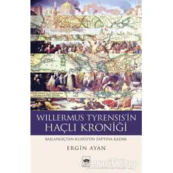 Willermus Tyrensisin Haçlı Kroniği - Ergin Ayan - Ötüken Neşriyat