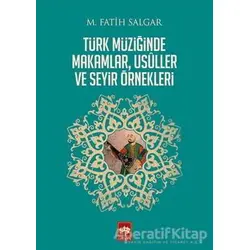Türk Müziğinde Makamlar, Usuller ve Seyir Örnekleri - M. Fatih Salgar - Ötüken Neşriyat