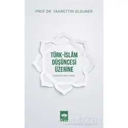 Türk-İslam Düşüncesi Üzerine - Fahrettin Olguner - Ötüken Neşriyat