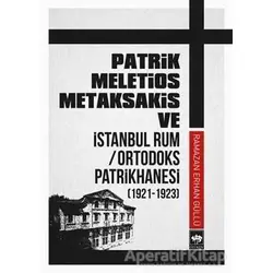 Patrik Meletios Metaksakis ve İstanbul Rum Ortodoks Patrikhanesi (192 -1923)