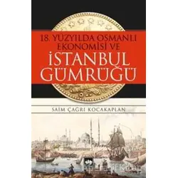 18. Yüzyılda Osmanlı Ekonomisi ve İstanbul Gümrüğü - Saim Çağrı Kocakaplan - Ötüken Neşriyat