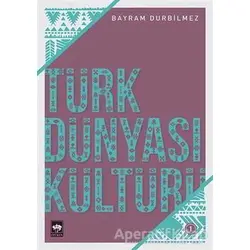 Türk Dünyası Kültürü -1 - Bayram Durbilmez - Ötüken Neşriyat