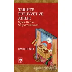 Tarihte Fütüvvet ve Ahilik - Umut Efe Güner - Ötüken Neşriyat