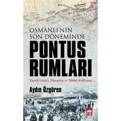 Osmanlının Son Döneminde Pontus Rumları - Aydın Özgören - Ötüken Neşriyat