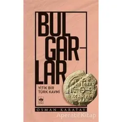 Bulgarlar - Osman Karatay - Ötüken Neşriyat