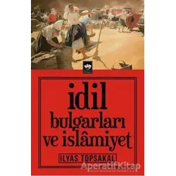 İdil Bulgarları ve İslamiyet - İlyas Topsakal - Ötüken Neşriyat
