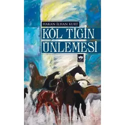 Köl Tigin Ünlemesi - Hakan İlhan Kurt - Ötüken Neşriyat
