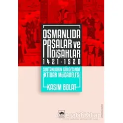 Osmanlıda Paşalar ve Padişahlar 1421 - 1520 - Kasım Bolat - Ötüken Neşriyat