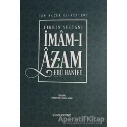 Fıkhın Sultanı İmam-ı Azam Ebu Hanife - İbn Hacer El-Heytemi - Semerkand Yayınları