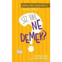 Burada Türkçe Konuşuyoruz 2: Siz Var Ne Demek? - Süleyman Ezber - Nesil Çocuk Yayınları