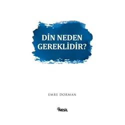 Din Neden Gereklidir? - Emre Dorman - Nesil Yayınları
