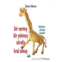 Bir Varmış Bir Yokmuş Zürafa Kral Olmuş - Üstün Yıldırım - İzan Yayıncılık
