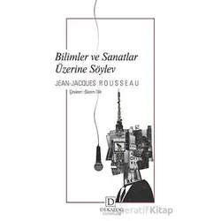 Bilimler ve Sanatlar Üzerine Söylev - Jean-Jacques Rousseau - Dekalog Yayınları