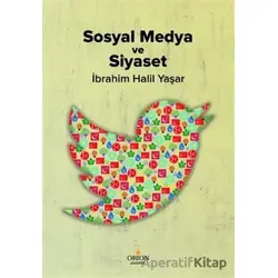 Sosyal Medya ve Siyaset - İbrahim Halil Yaşar - Orion Kitabevi