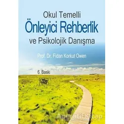 Okul Temelli Önleyici Rehberlik ve Psikolojik Danışma - Fidan Korkut Owen - Anı Yayıncılık