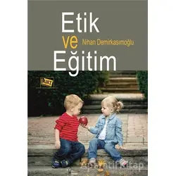 Etik ve Eğitim - Nihan Demirkasımoğlu - Anı Yayıncılık