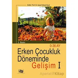 Erken Çocukluk Döneminde Gelişim 1 - Aysel Köksal Akyol - Anı Yayıncılık