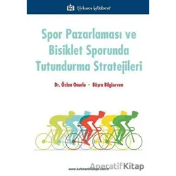 Spor Pazarlaması ve Bisiklet Sporunda Tutundurma Stratejileri - Özlen Onurlu - Türkmen Kitabevi
