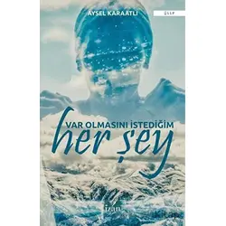 Var Olmasını İstediğim Her Şey - Aysel Karaatlı - İzan Yayıncılık