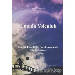 Umuda Yolculuk - İpek Pekçetin - Kitap Dostu Yayınları