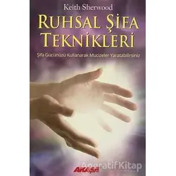 Ruhsal Şifa Teknikleri Şifa Gücünüzü Kullanarak Mucizeler Yaratabilirsiniz