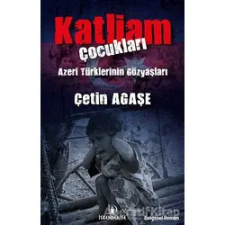 Katliam Çocukları - Çetin Agaşe - İskenderiye Yayınları