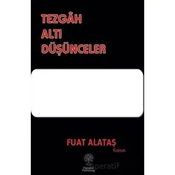 Tezgah Altı Düşünceler - Fuat Alataş - Platanus Publishing