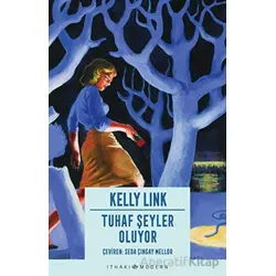 Tuhaf Şeyler Oluyor - Kelly Link - İthaki Yayınları