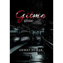 Gitme - Ahmet Durak - İkinci Adam Yayınları