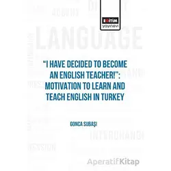 I Have Decided to Become an English Teacher: Motivation to Learn and Teach English in Turkey