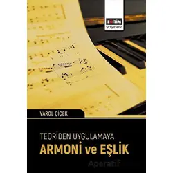 Teoriden Uygulamaya Armoni ve Eşlik - Varol Çiçek - Eğitim Yayınevi - Bilimsel Eserler