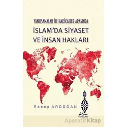Yanılsamalar ile Hakikatler Arasında İslamda Siyaset ve İnsan Hakları