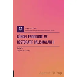 Güncel Endodonti ve Restoratif Çalışmaları 2 ( AYBAK 2022 Mart )