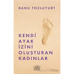 Kendi Ayak İzini Oluşturan Kadınlar - Banu Tozluyurt - Nemesis Kitap