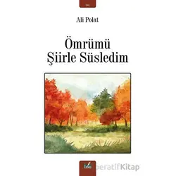 Ömrümü Şiirle Süsledim - Ali Polat - İzan Yayıncılık