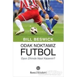 Odak Noktamız Futbol - Bill Beswick - Remzi Kitabevi