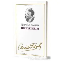 Hikayelerim : 1 - Necip Fazıl Bütün Eserleri - Necip Fazıl Kısakürek - Büyük Doğu Yayınları