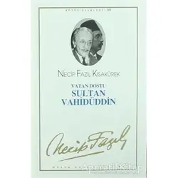 Vatan Dostu Sultan Vahidüddin : 90 - Necip Fazıl Bütün Eserleri