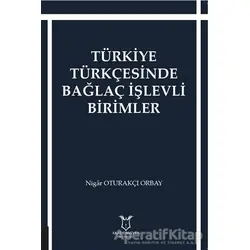 Türkiye Türkçesinde Bağlaç İşlevli Birimler - Nigar Oturakçı Orbay - Akademisyen Kitabevi