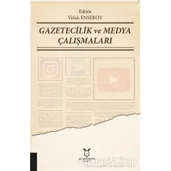 Gazetecilik ve Medya Çalışmaları - Vefalı Enserov - Akademisyen Kitabevi