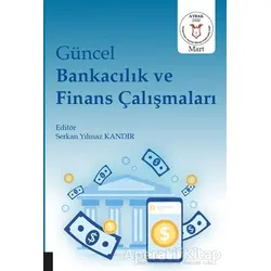 Güncel Bankacılık ve Finans Çalışmaları - Serkan Yılmaz Kandır - Akademisyen Kitabevi
