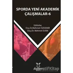 Sporda Yeni Akademik Çalışmalar - 6 - Mehmet Ilkım - Akademisyen Kitabevi